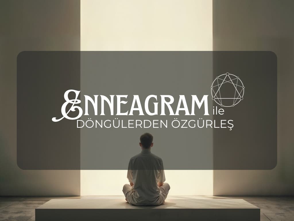 ENNEAGRAM İLE DÖNGÜLERDEN ÖZGÜRLEŞ
