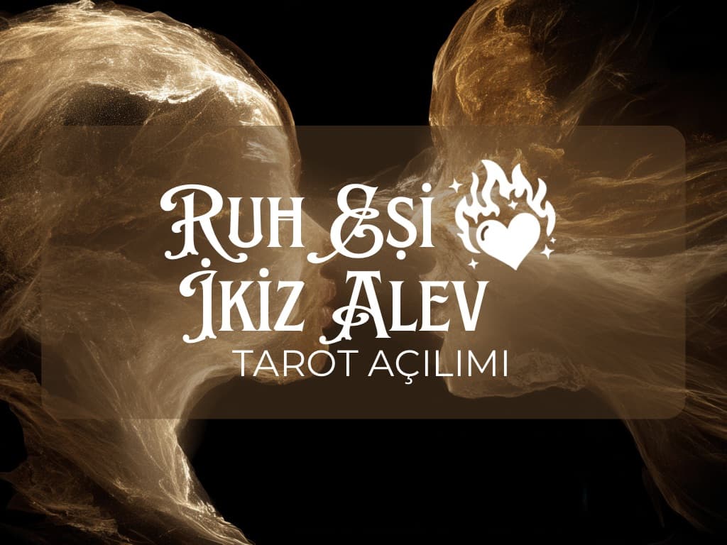 RUH EŞİ/İKİZ ALEV TAROT AÇILIMI
